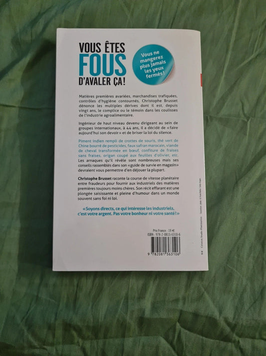 Vous êtes fous d'avaler ça ! Christophe Brusset , un industriel de l'agroalimentaire dénonce