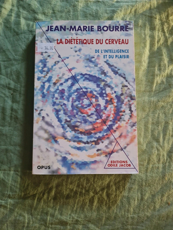 La Dietetique Du Cerveau. De L'Intelligence Et Du Plaisir, Jean-Marie Bourre