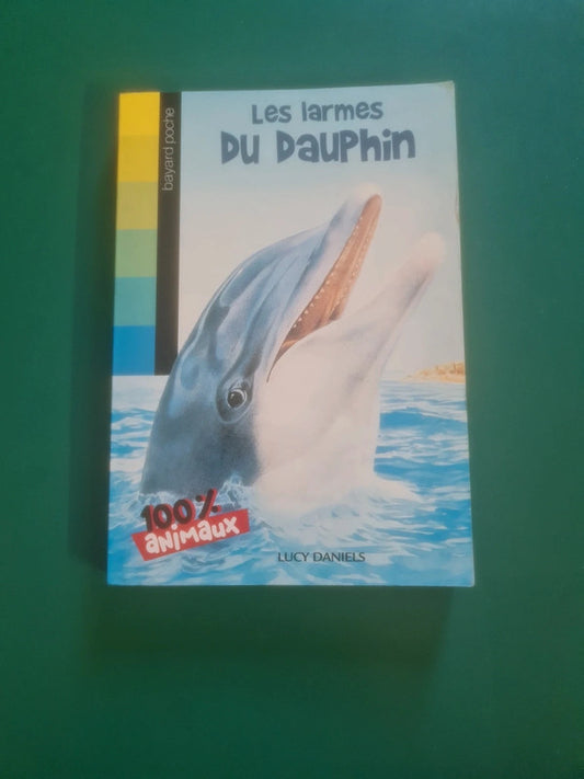 100% animaux Les larmes Du Dauphin , Lucy Daniels