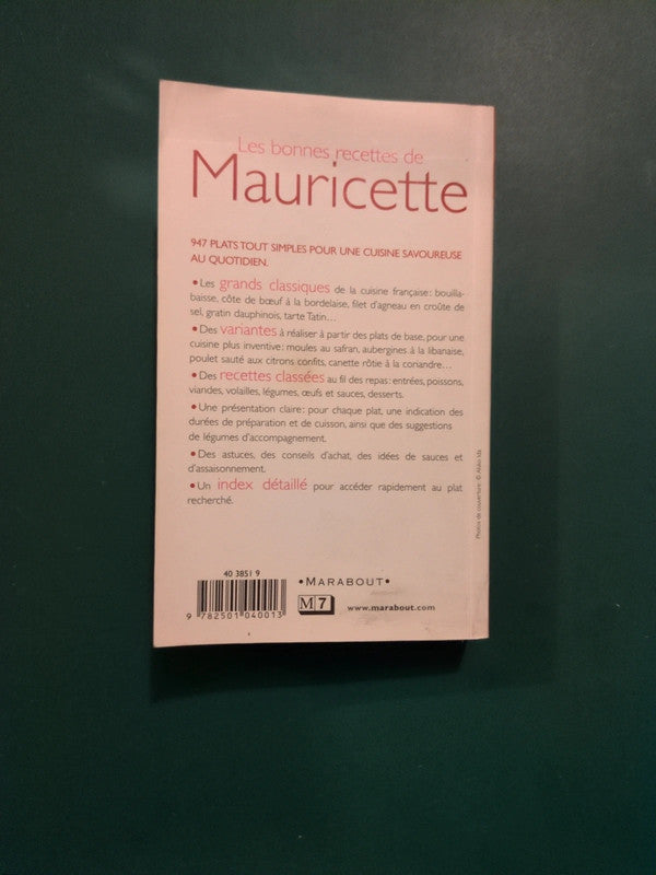 Les bonnes recettes de Mauricette , 947 plats tout simples pour une cuisine savoureuse au quotidien.