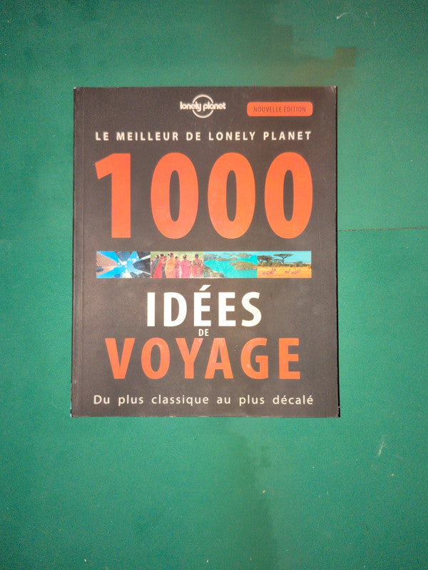 1000 idées de voyage du plus classique au plus décalé