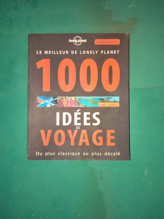 1000 idées de voyage du plus classique au plus décalé