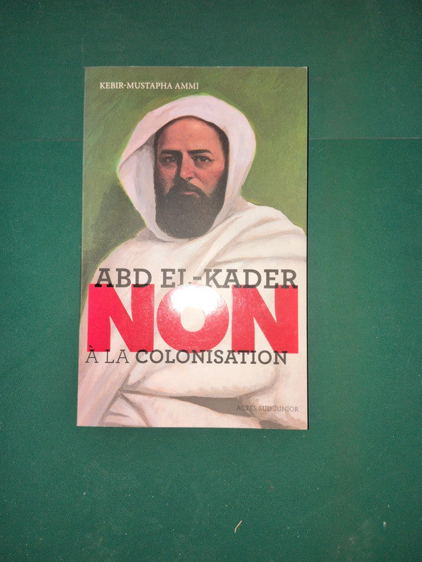 Abd El-Kader: "Non À La Colonisation , Ammi Kebir Mustapha