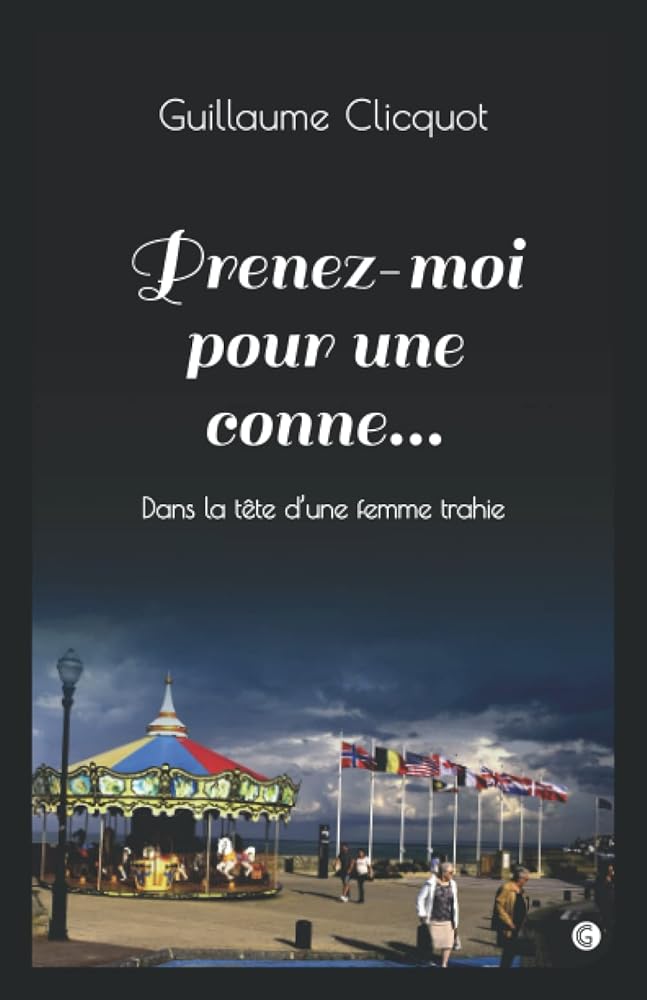 Prenez-moi pour une conne...: Dans la tête d'une femme trahie cover image