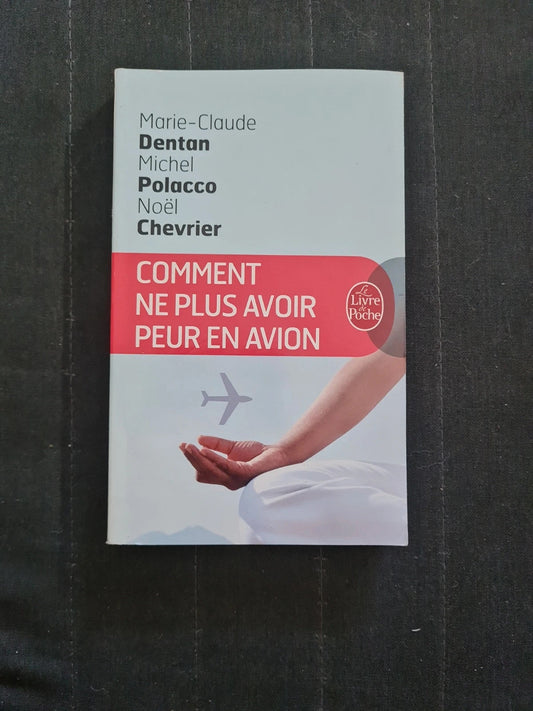 Comment ne plus avoir peur en avion, Marie-Claude Dentan, Michel Polacco, Noël Chevrier