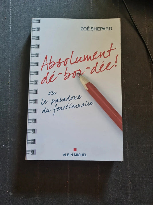 Absolument Dé-Bor-Dée ! - Ou Le Paradoxe Du Fonctionnaire - Zoé Shepard