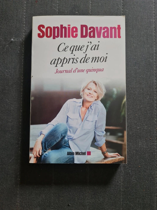 Ce Que J'ai Appris De Moi - Journal D'une Quinqua - Sophie Davant