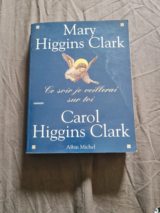 Ce soir je veillerai sur toi , Mary et Carol Higgins Clark