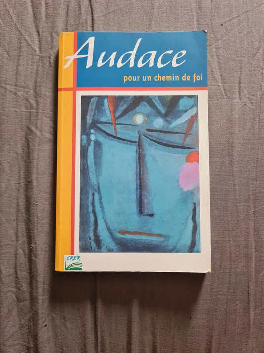 Audace , pour un chemin de foi , pour se préparer à la confirmation