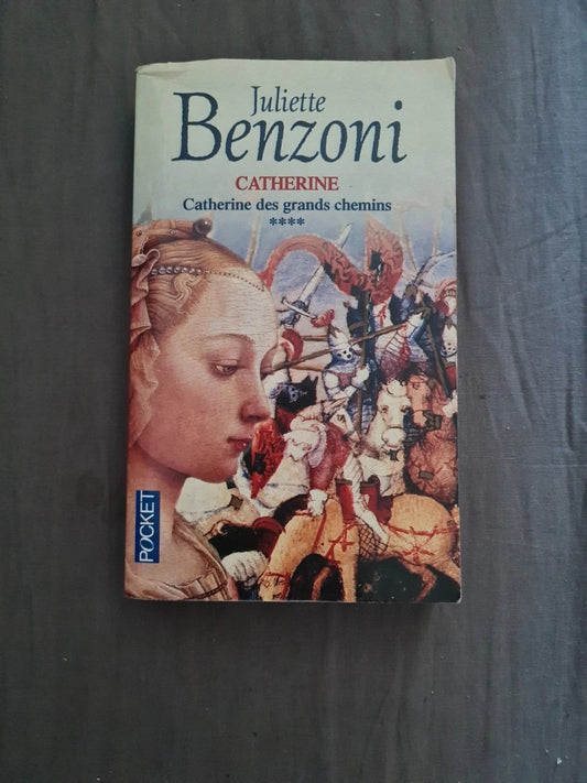 Catherine des grands chemins Tome 4 , Juliette Benzoni