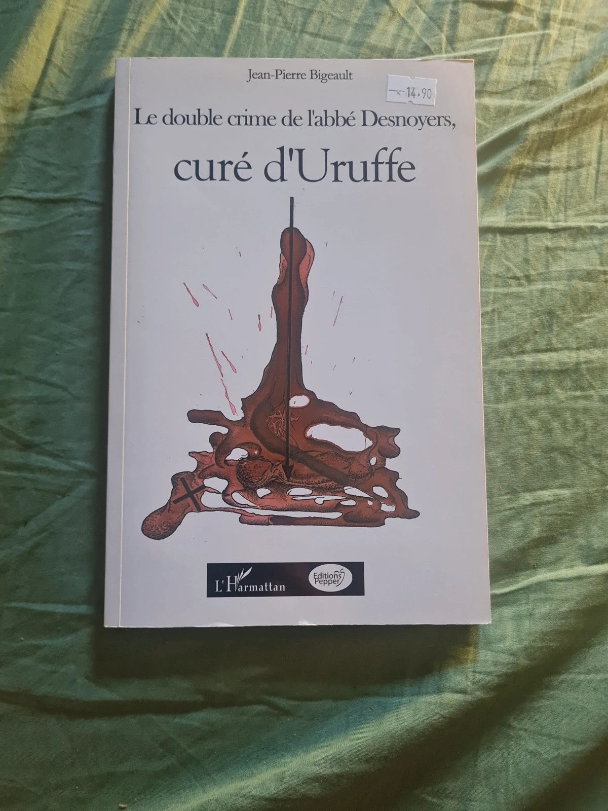Le double crime de l'abbé Desnoyers,  Curé d'Uruffe,  Jean Pierre Bigeault