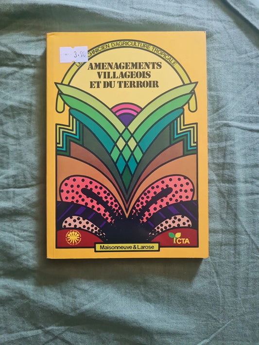 Le technicien d'agriculture tropicale , aménagements villageois et du terroir
