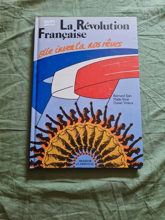 La Révolution Française
Elle inventa nos rêves ,