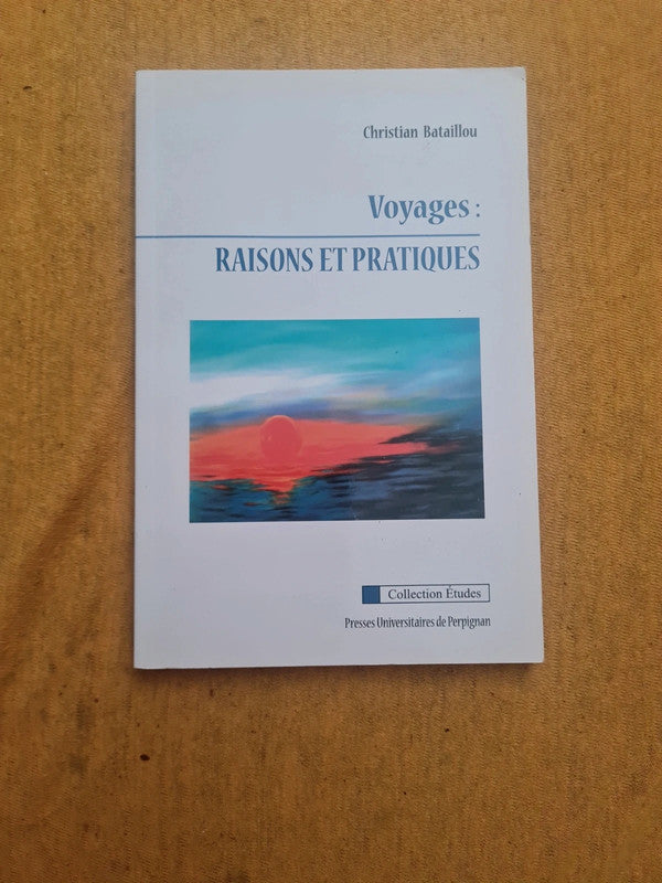 Voyages : raisons et pratiques,  Christian Bataillou