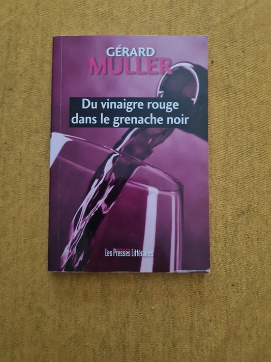 Du vinaigre rouge dans le grenache noir, Gérard Muller