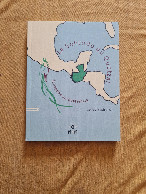 La solitude du Quetzal , échappée au Guatemala, Jacky Essirard