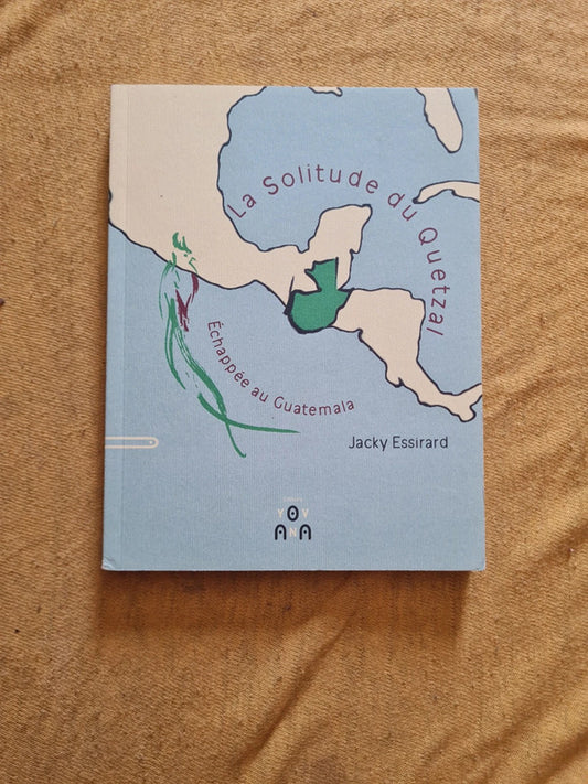 La solitude du Quetzal , échappée au Guatemala, Jacky Essirard