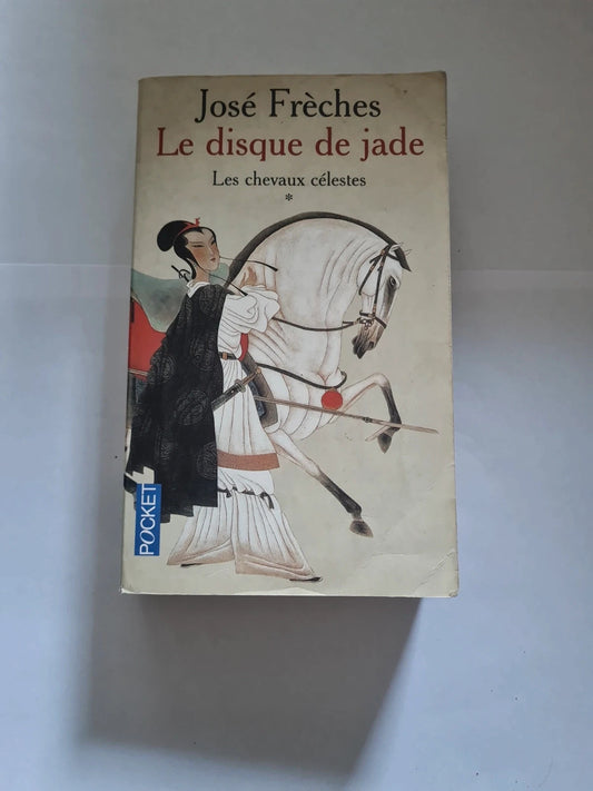Le disque de Jade T1 les chevaux célestes José Frèches