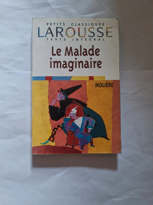 Le malade imaginaire , Molière,  petit Larousse classique