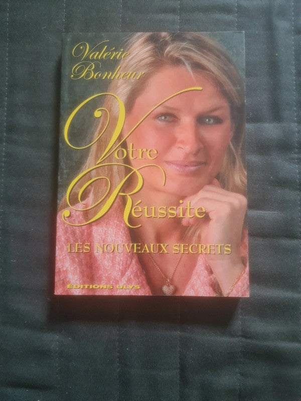 Votre réussite les nouveaux secrets,  Valérie Bonheur