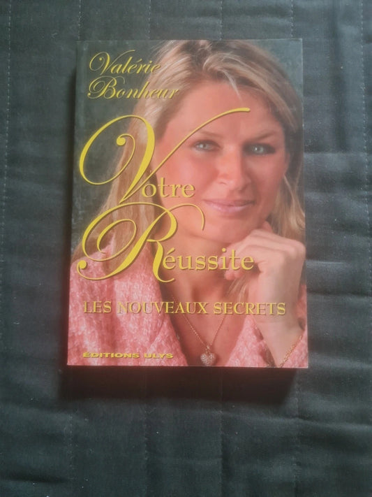 Votre réussite les nouveaux secrets,  Valérie Bonheur