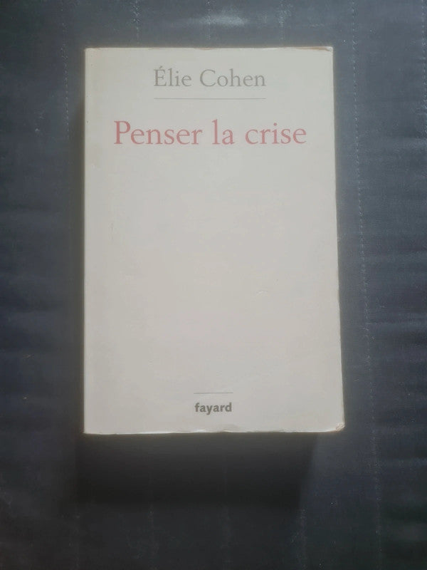 Penser la crise , Élie Cohen