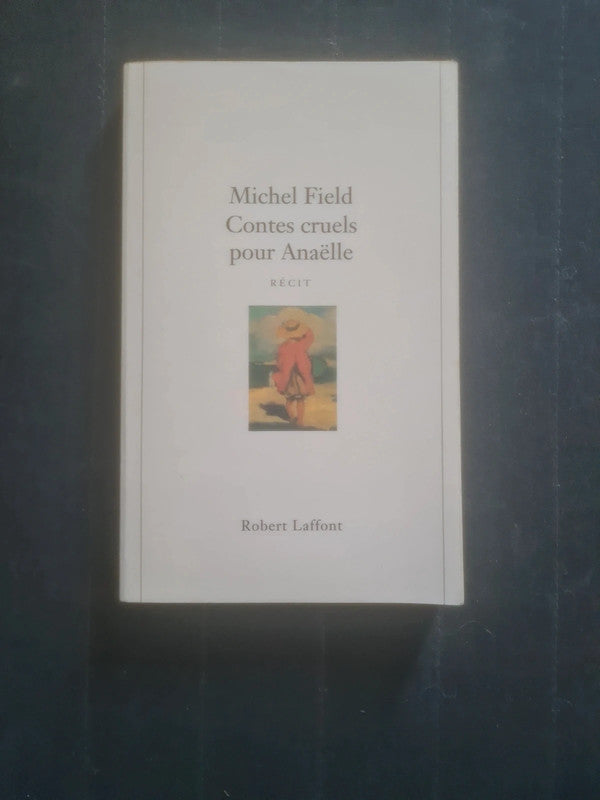 Contes cruels pour Anaëlle , Michel Field