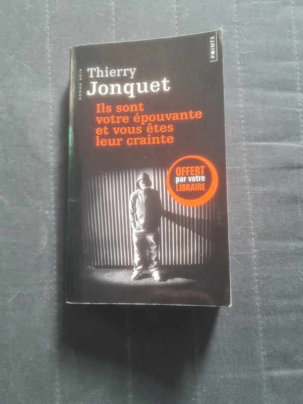 Ils sont votre épouvante et vous êtes leur crainte , Thierry Jonquet