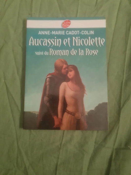 Aucassin et Nicolette suivi du Roman de la Rose , Anne Marie Cadot Colin