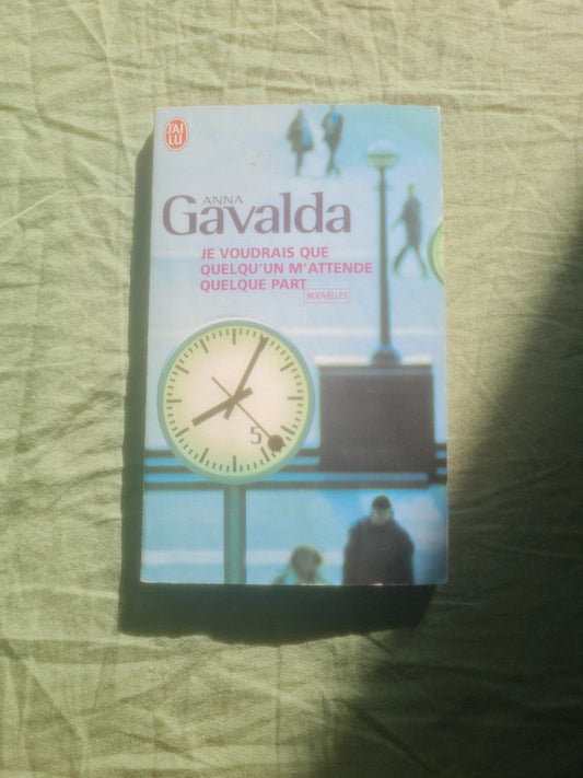 Je voudrais que quelqu'un m'attende quelque part,  Anna Gavalda