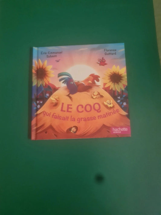 Le coq qui fesait la grasse matinée, Éric Emmanuel Schmitt , Florence Guittard