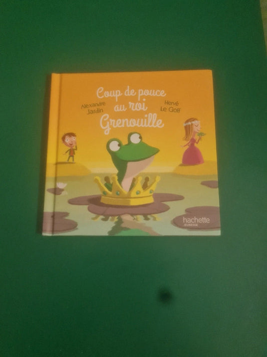 Coup de pouce au roi grenouille,  Alexandre Jardin , Hervé Le Goff