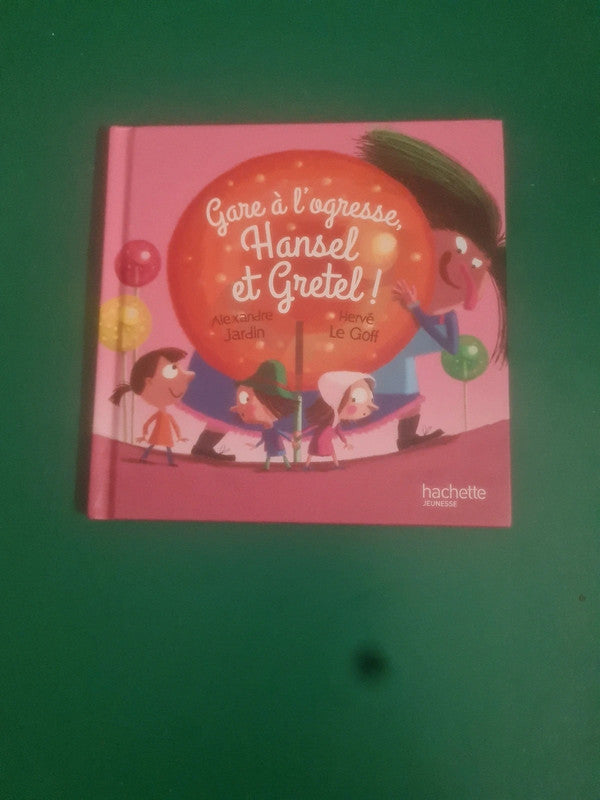 Gare à l'ogresse, Hansel et Gretel, Alexandre Jardin, Hervé Le Goff