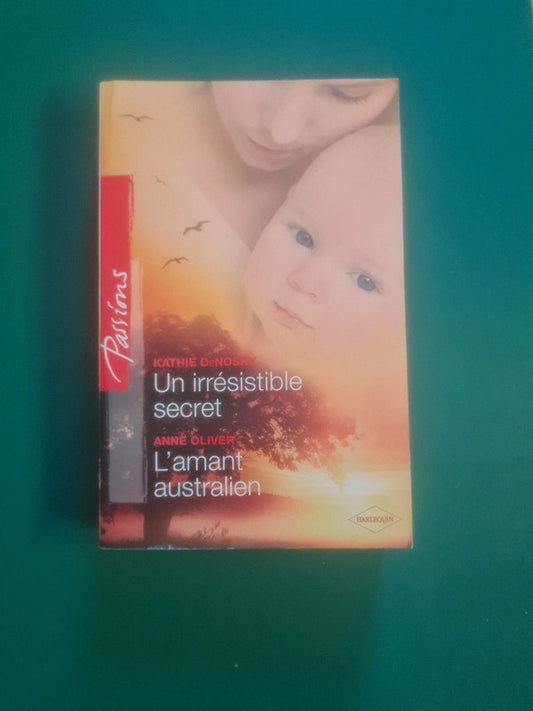 Un irrésistible secret , Kathie Denosky , L'amant australien , Anne Olivier