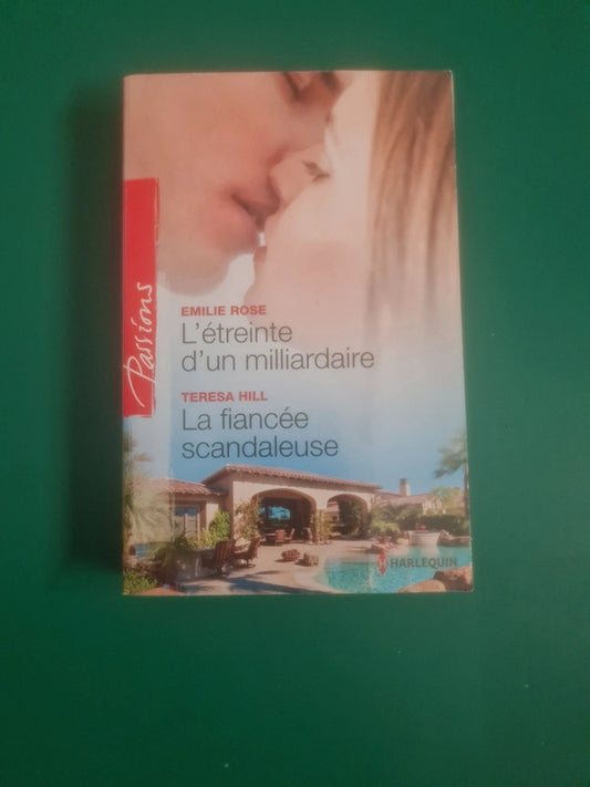 L'étreinte d'un milliardaire , Émilie Rose, La fiancée scandaleuse , Térésa Hill