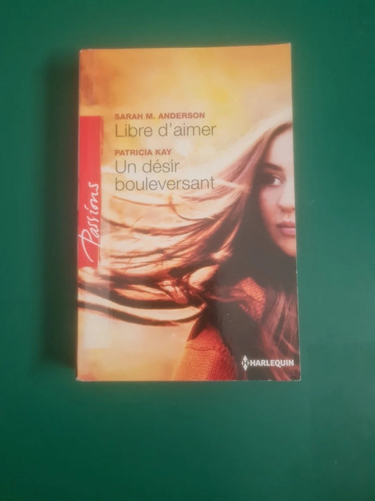 Libre d'aimer Sarah M. Anderson,  Un désir bouleversant , Patricia Kay