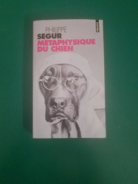 Métaphysique du chien,  Philippe Ségur