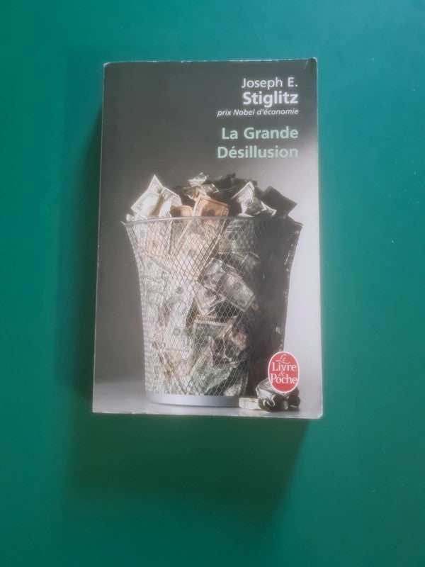La Grande Désillusion , Joseph E. Stiglitz