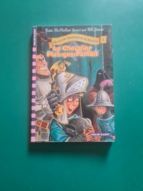 L'école des Massacreurs de Dragons T5 le chevalier plus que parfait  , Kate Mc Mullan , Bill Basso