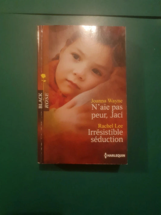 Joanna Wayne N'aie pas peur, Jaci ; Rachel Lee ,
Irrésistible séduction