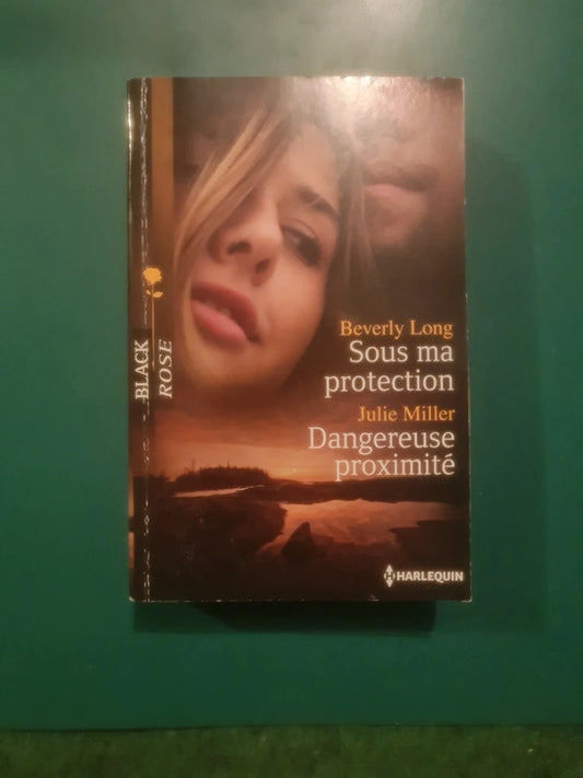 Beverly Long
: Sous ma protection , Julie Miller
: Dangereuse proximité
