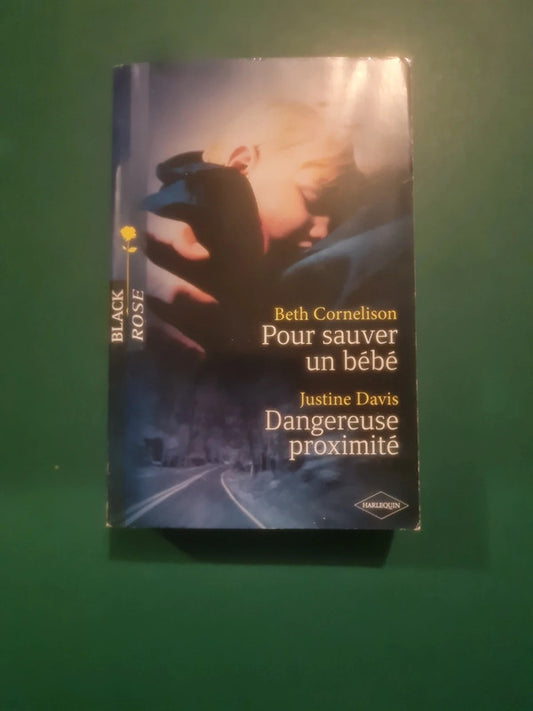 Beth Cornelison
: Pour sauver un bébé , Justine Davis : Dangereuse proximité