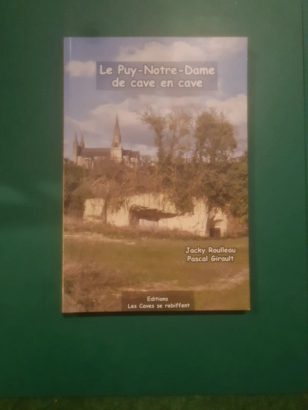 Le Puy-Notre-Dame de cave en cave , Jacky Roulleau , Pascal Girault