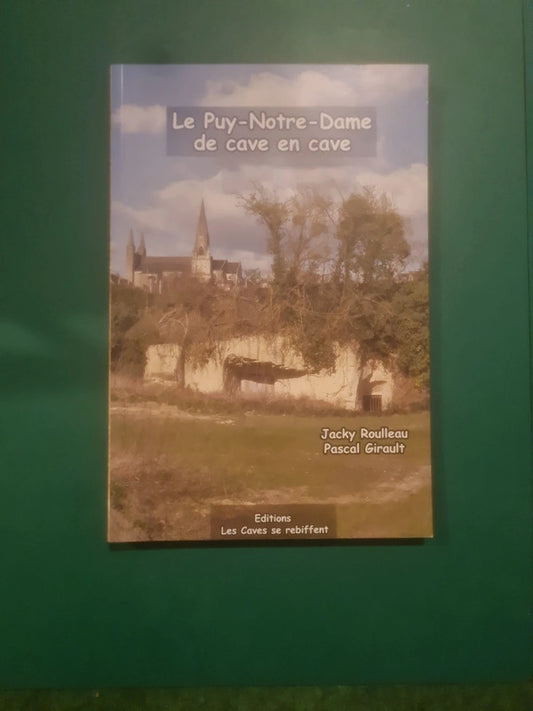 Le Puy-Notre-Dame de cave en cave , Jacky Roulleau , Pascal Girault