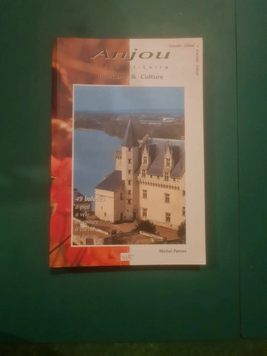 Anjou,  tourisme et culture,  49 balades à pied,  à vélo,  en voiture,  à cheval,  en bateau