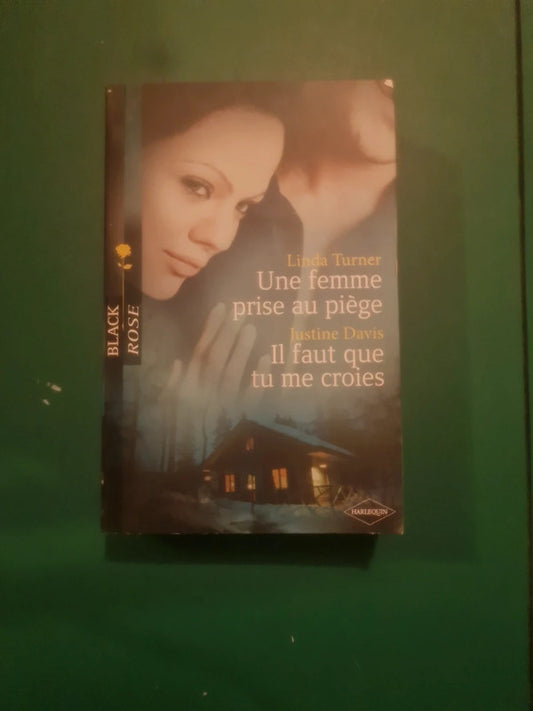 Linda Turner
: Une femme prise au piège , Justine Davis :
Il faut que tu me croies