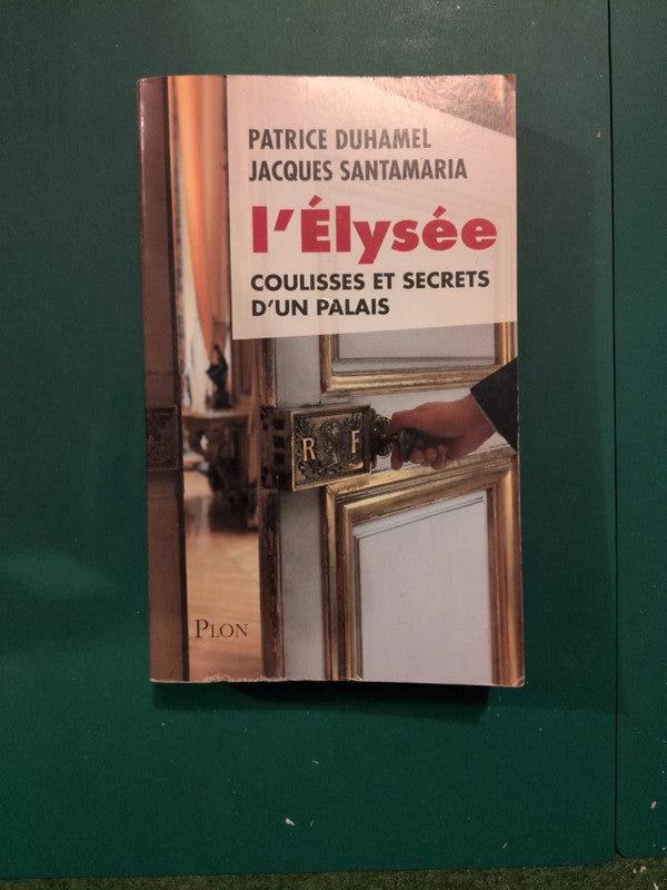 l'Elysée coulisses et secrets d'un palais, Patrice Duhamel , Jacques Santamaria