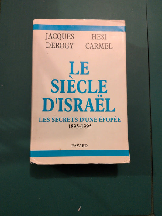 Le siècle d'Israël les secrets d'une épopée 1895-1995 , Jacques Derogy , Hesi Carmel