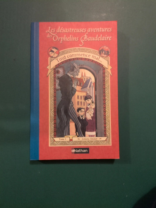 Les désastreuses aventures des orphelins Baudelaire T1 tout commence mal , Lemony Snicket