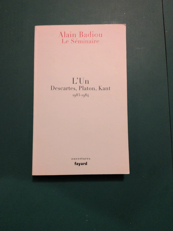 L'Un
Descartes, Platon, Kant
1983-1984 ,Alain Badiou
Le Séminaire